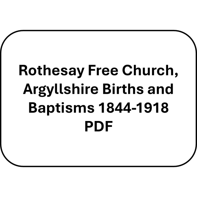 Rothesay Free Church, Argyllshire Births and Baptisms 1844-1918 (PDF)