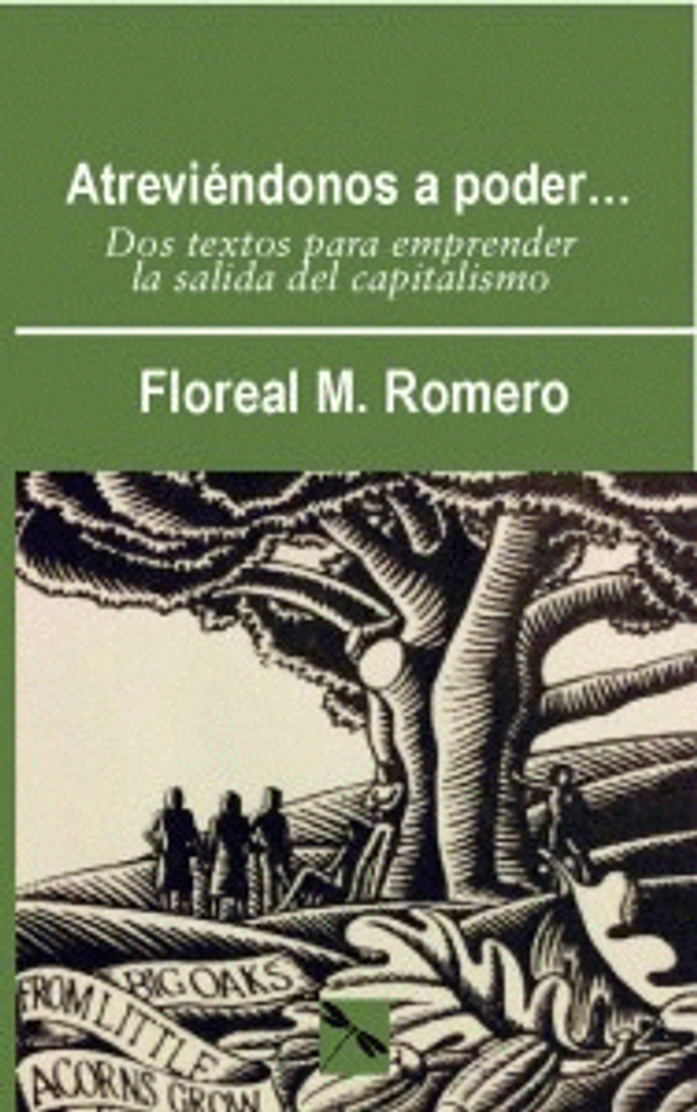 Atreviéndonos a poder...: Dos textos para emprender la salida del capitalismo - Floreal M. Romero