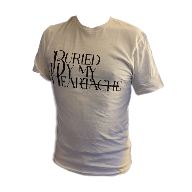 Buried By My Heartache WHITE T Shirt