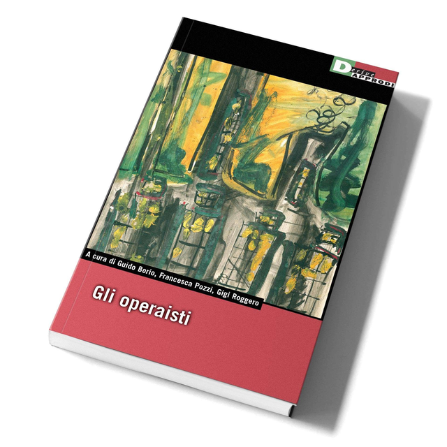 Borio Guido / Pozzi Francesca / Roggero Gigi - Gli operaisti