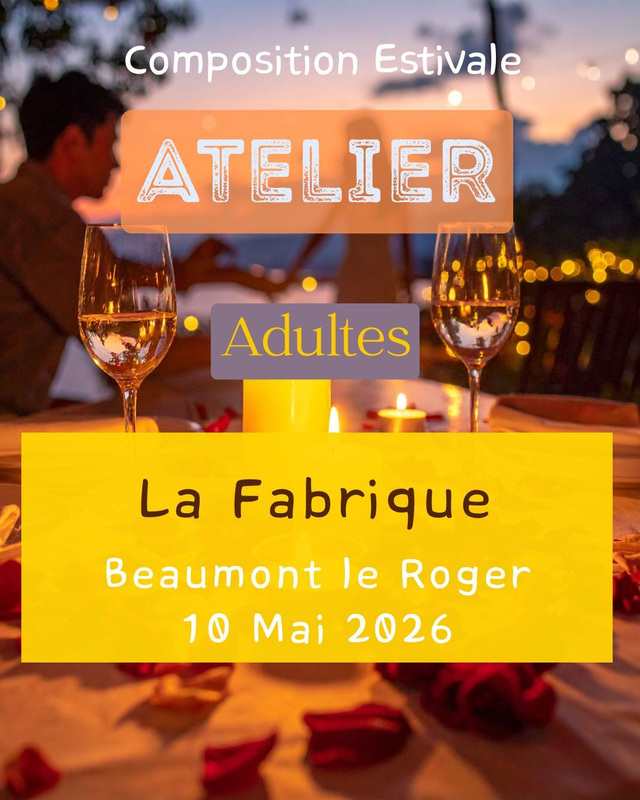 Atelier Adulte 040– Dimanche 10 Mai – 15h /17h– Composition Estivale – LA FABRIQUE – Beaumont le Roger