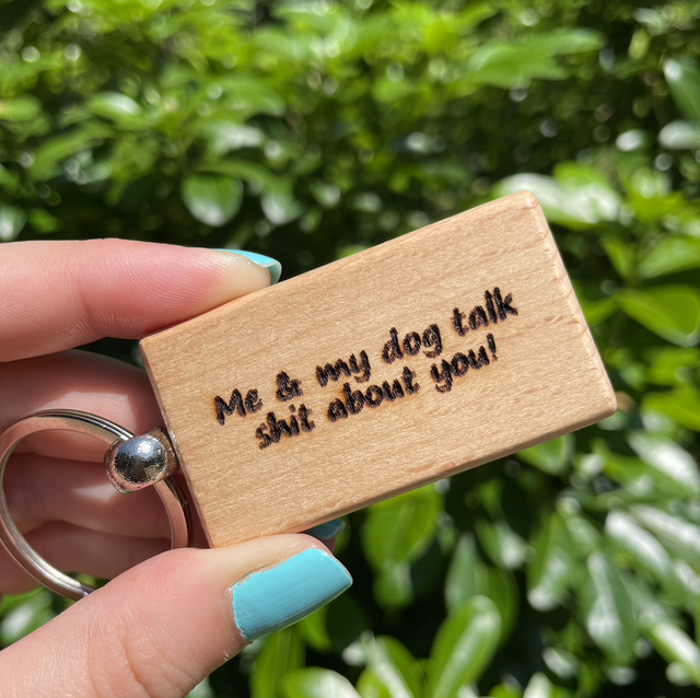 Me &amp; my dog talk sh*t about you! Wooden Keyring