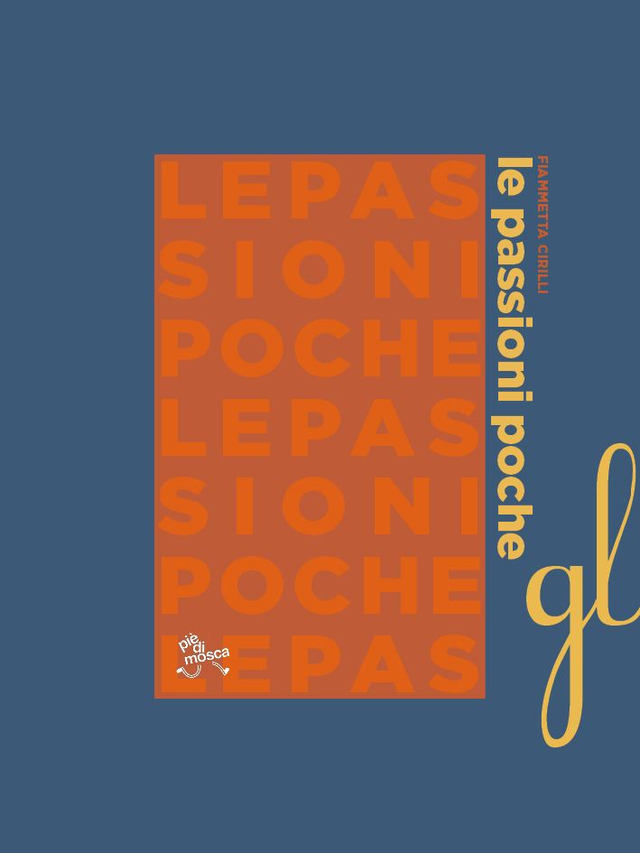 Cirilli Fiammetta - Le passioni poche (pièdimosca edizioni)