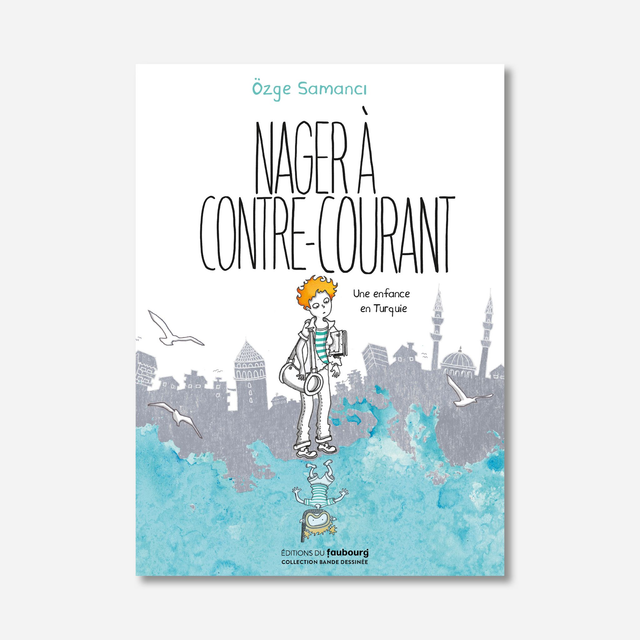 Nager à contre-courant. Une enfance en Turquie