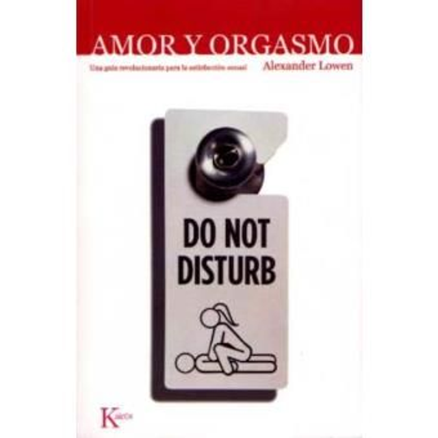 Amor y orgasmo: Una guía revolucionaria para la satisfacción sexual - Alexander Lowen