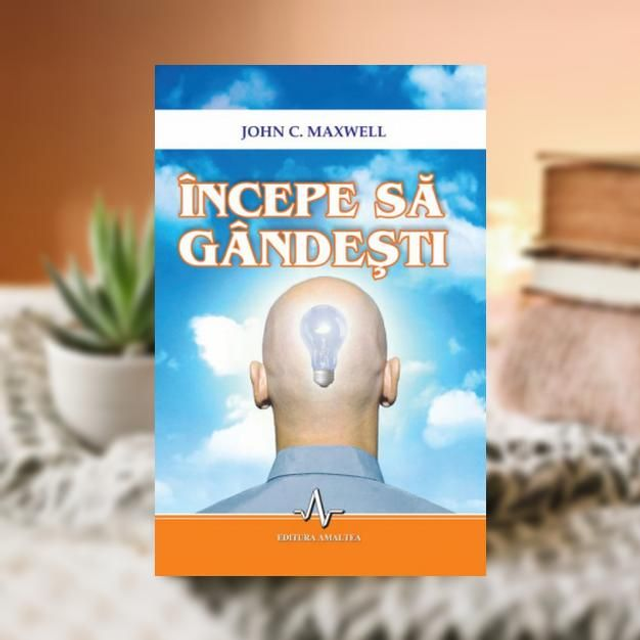 Incepe sa gandesti - John C. Maxwel