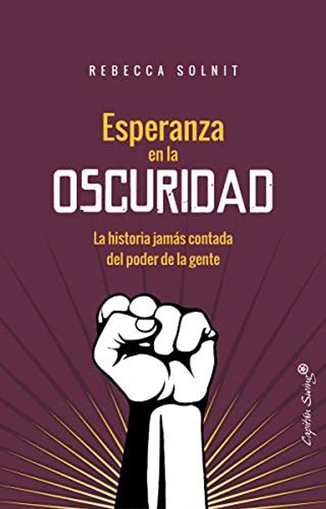 Esperanza en la oscuridad: La historia jamás contada del poder de la gente - Rebecca Solnit