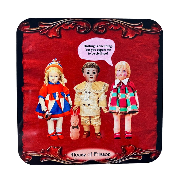 "Hosting is One Thing, But You Expect Me to Be Civil Too?" Coaster by House of Frisson