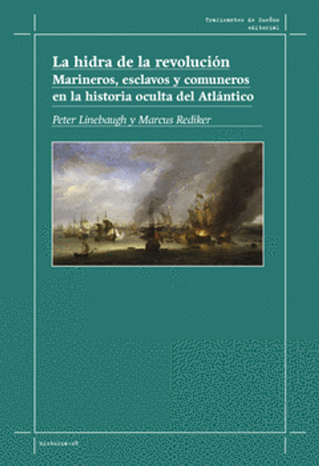 La hidra de la revolución: Marineros, esclavos y comuneros en la historia oculta del Atlántico - Marcus Rediker, Peter Linebaugh