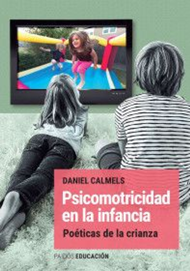 Psicomotricidad en la infancia: Poéticas de la crianza - Daniel Calmels