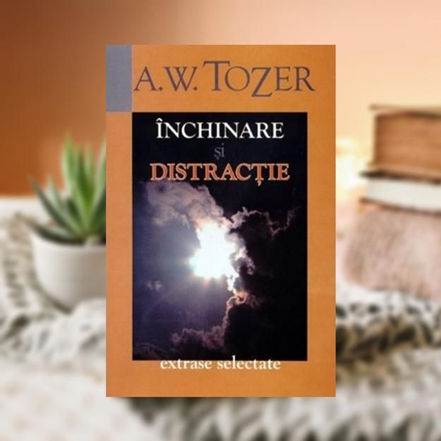 Inchinare si distractie - A W Tozer