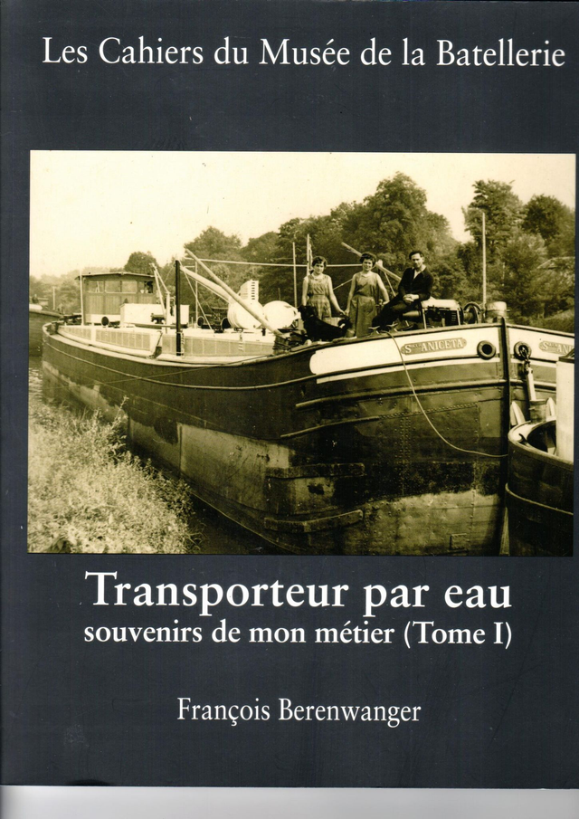 CM067 - Transport par eau souvenirs de mon métier Tome 1. (Les cahiers du musée de la batellerie)