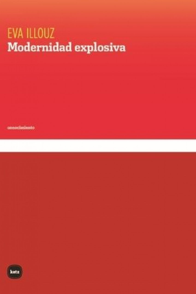 Modernidad explosiva - Eva Illouz