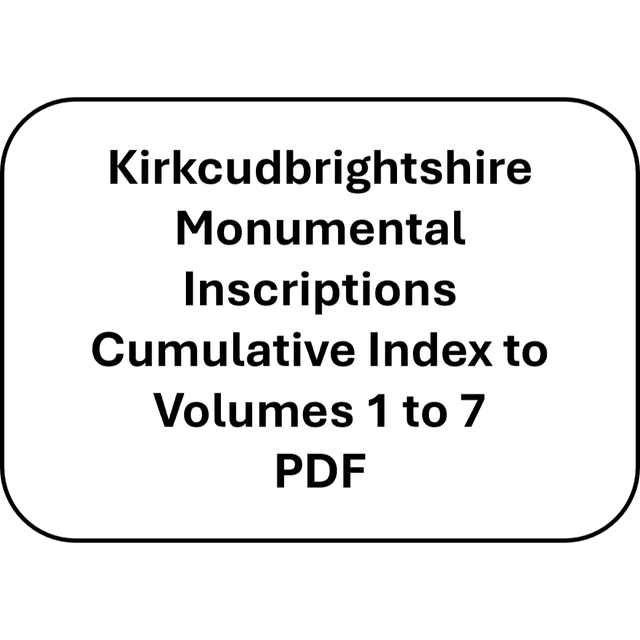 Kirkcudbrightshire Monumental Inscriptions, Cumulative Index to Volumes 1 to 7 (PDF)