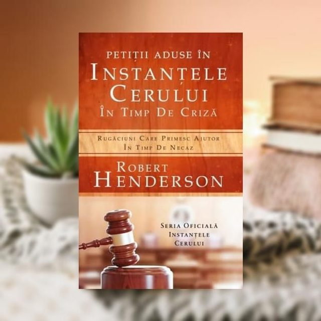 Petitii aduse in instantele cerului in timp de criza -- Robert Henderson