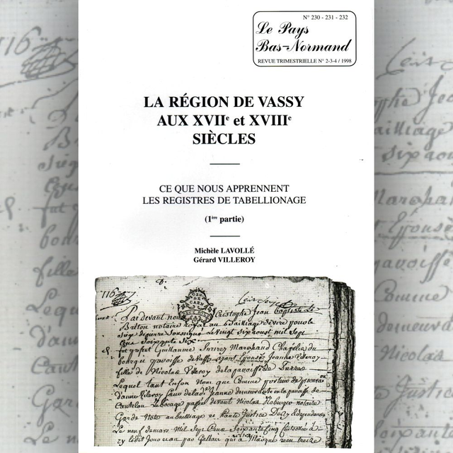 N°230 à 232: La région de Vassy aux XVIIe &amp; XVIIIe siècles : ce que nous apprennent les registres de tabellionage Part.1 par M. LAVOLLÉ &amp; G. VILLEROY