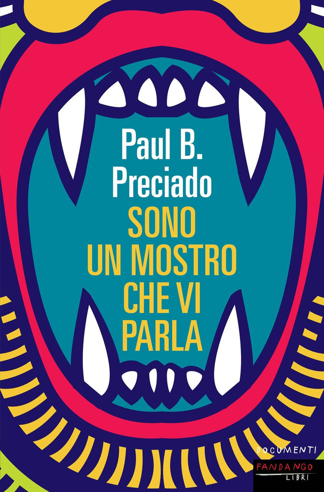 Preciado Paul B. - Sono un mostro che vi parla