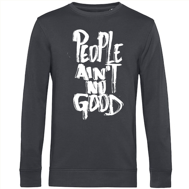 PEOPLE AIN'T NO GOOD SWEATER 
