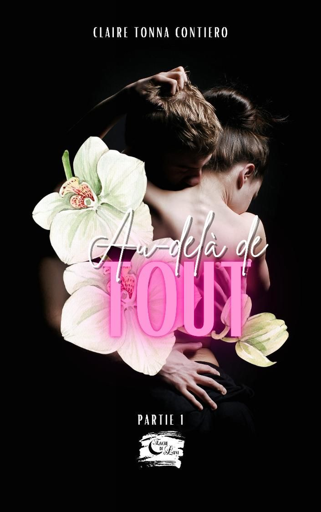 Au-delà de Tout - Partie 1 / Claire Tonna Contiero