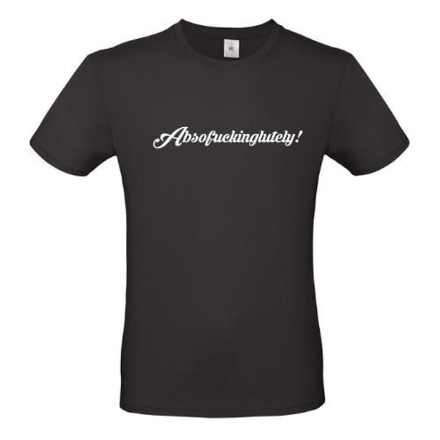 Absofuckinglutely T SHIRT