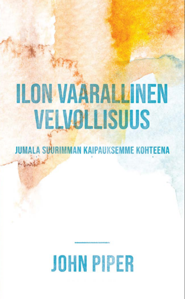 Ilon vaarallinen velvollisuus: Jumala suurimman kaipauksemme kohteena