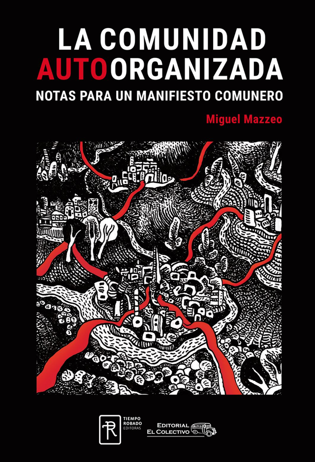 La comunidad autoorganizada: Notas para un manifiesto comunero - Miguel Mazzeo
