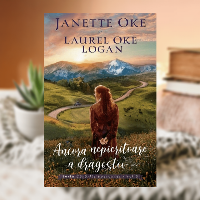 Ancora nepieritoare a dragostei. Cararile sperantei Vol 3 - Janette Oke &amp; Laurel Oke Logan 