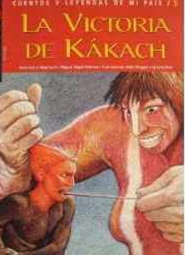 La victoria de Kákach/ La historia de Kuanyip: Cuentos y leyendas de mi país - Miguel Ángel Palermo