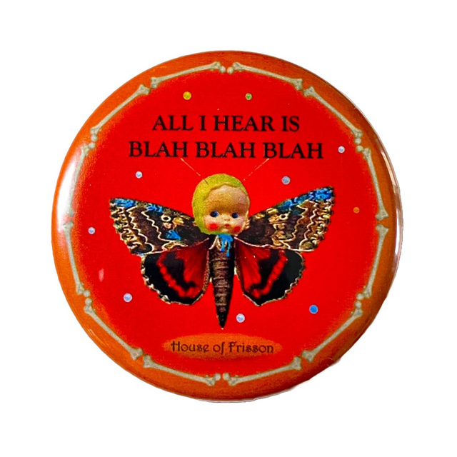 "All I Hear is Blah Blah Blah" Badge by House of Frisson