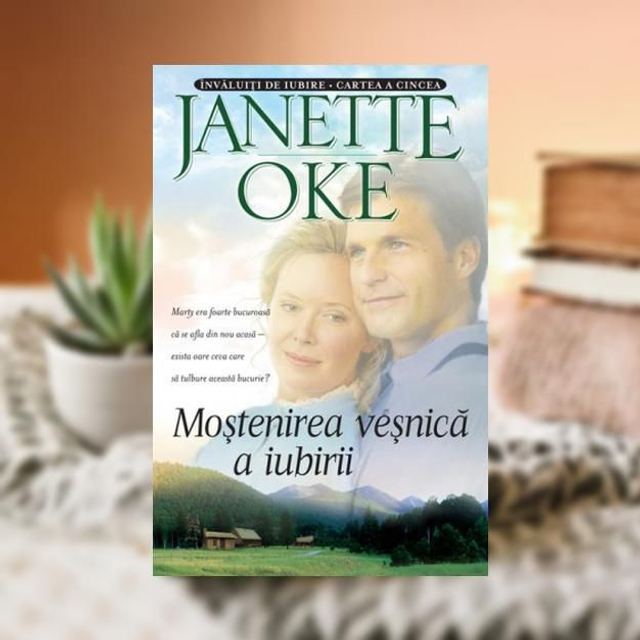 Mostenirea vesnica -- Invaluiti in iubire Vol 5 -- Janette Oke