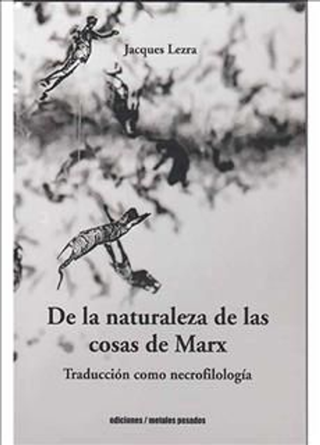 DE LA NATURALEZA DE LAS COSAS DE MARX, Jacques Lezra
