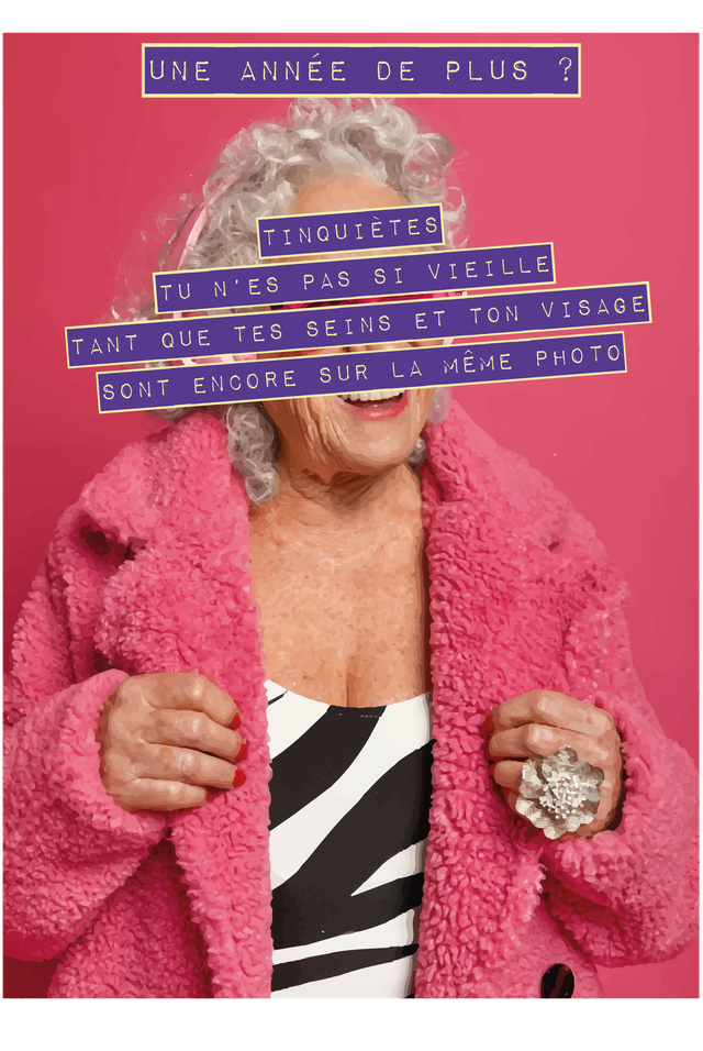 Carte Une année de plus ? Tinquiètes tu n&#039;es pas si vieille tant que tes seins et ton visage sont encore sur la même photo.