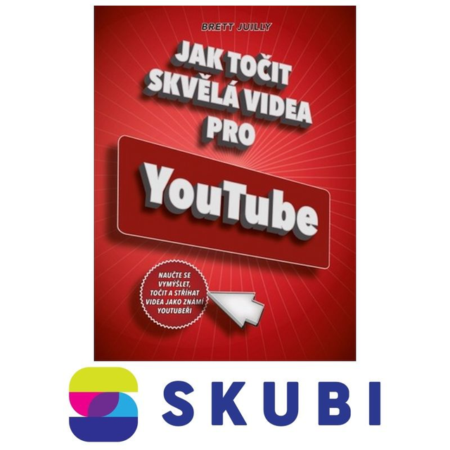 Kniha Jak točit skvělá videa pro YouTube - Brett Juilly
