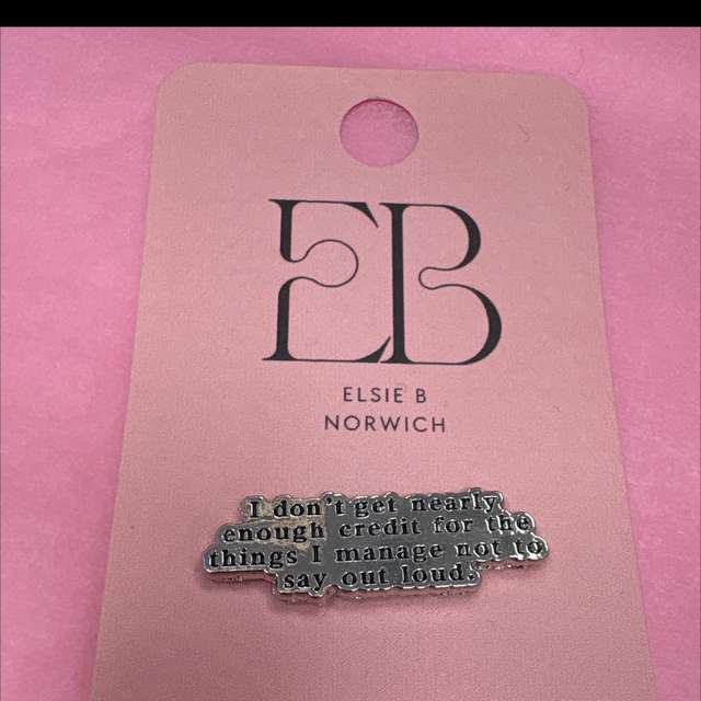 I don’t get nearly enough credit for the things I manage not to say out loud - Pin Badge