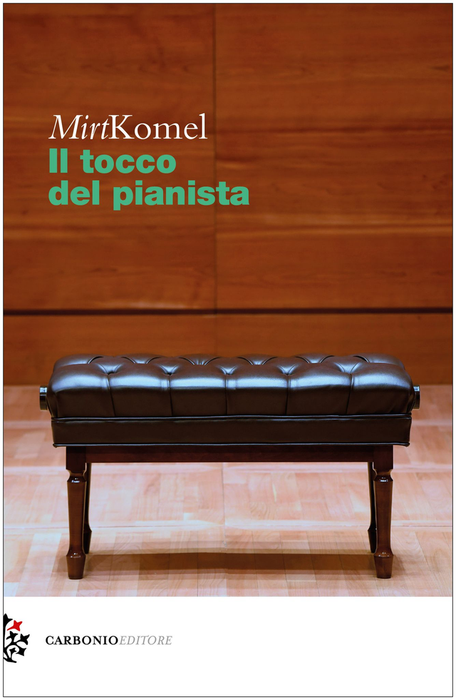 Mirt Komel, "Il tocco del pianista", Carbonio Editore (distr. qudulibri - trad. di Patrizia Raveggi)  2019 