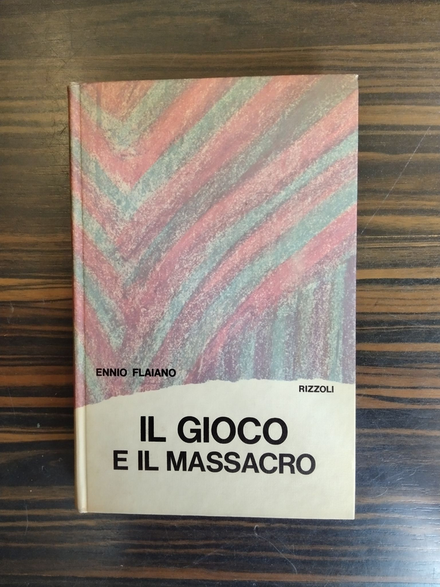 Ennio Flaiano - Il gioco e il massacro (Rizzoli, 1970 - 1a ed.)