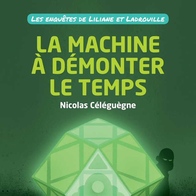 LILIANE ET LADROUILLE EPISODE 4 - LA MACHINE A DEMONTER LE TEMPS