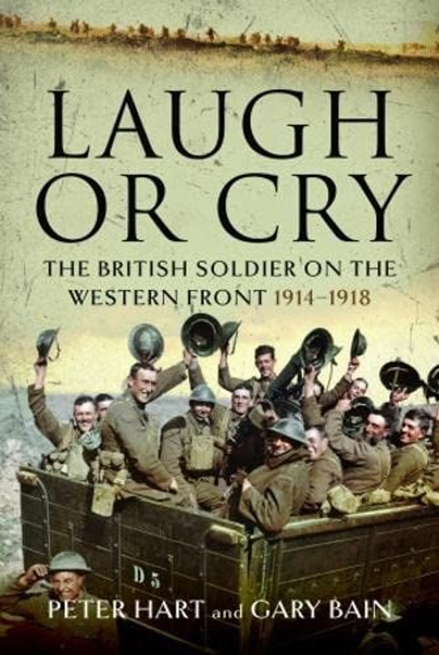 005 Laugh or Cry: The British Soldier on the Western Front, 1914–1918. Signed by authors! UK Sales Only!