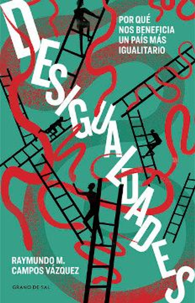 Desigualdades: Por qué nos beneficia un país más igualitario - Raymundo M. Campos Vásquez