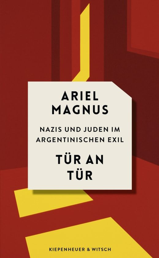 Tür an Tür: Nazis und Juden im argentinischen Exil - Ariel Magnus