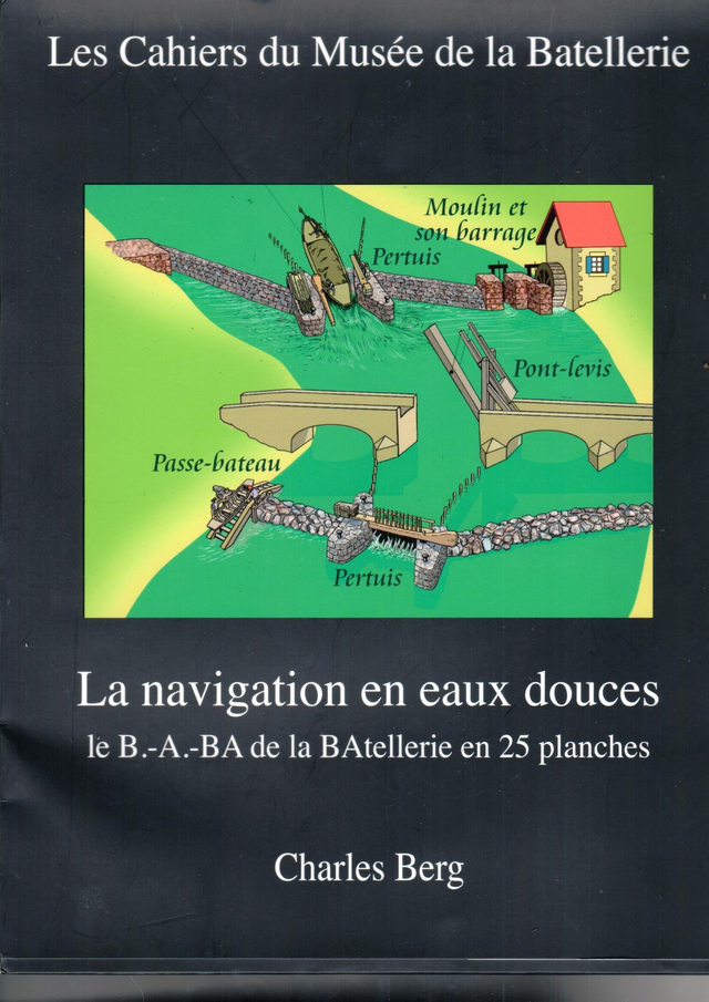 CM085 - La Navigation en eaux douces - le B.-A.-BA de la Batellerie en 25 planches. (Les cahiers du musée de la batellerie)