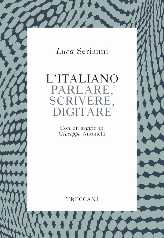 Serianni Luca - L'italiano. Parlare, scrivere, digitare