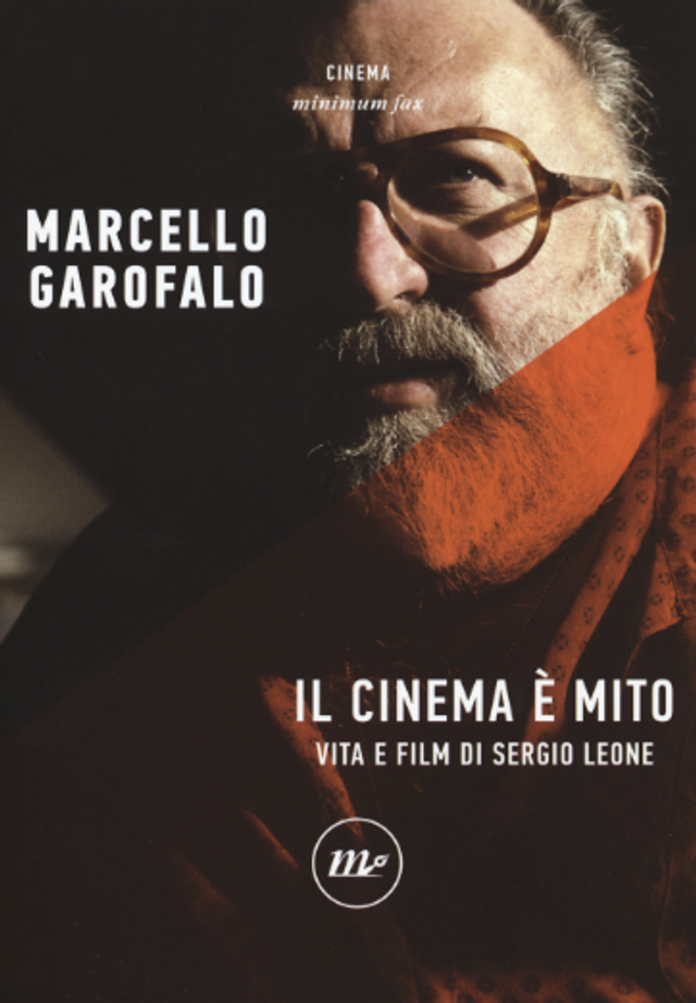 Garofalo Marcello - Il cinema è mito. Vita e film di Sergio Leone