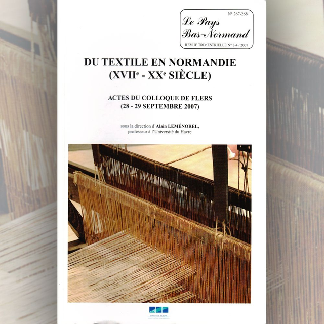 N°267-268 : Le textile en Normandie du XVIIe au XXe siècle. Actes du colloque de Flers (28-29 septembre 2007) dirigé par A. LEMÉNOREL