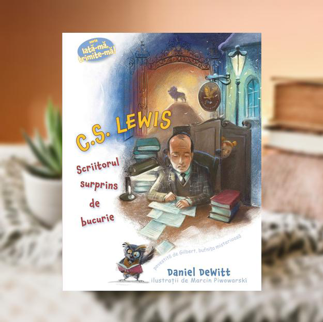 C.S. Lewis. Scriitorul surpris de bucurie - Daniel DeWitt