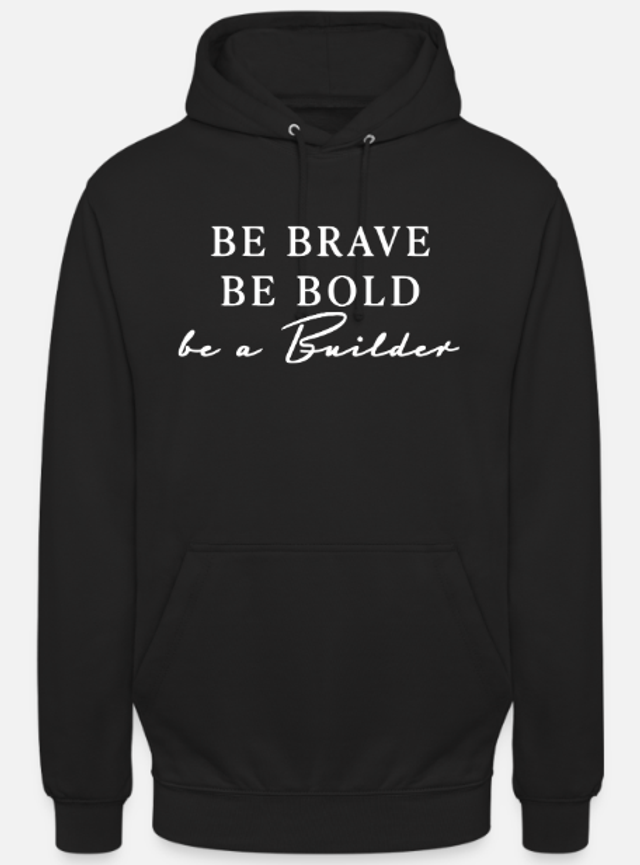 be Brave, be Bold, be a Builder - Organic Hoodie Damen