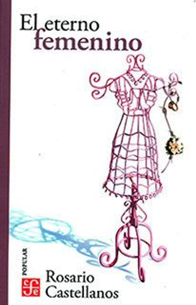 El eterno femenino: Farsa - Rosario Castellanos