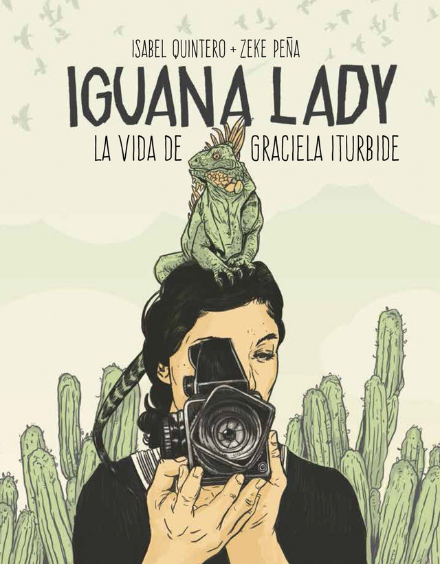 Iguana lady: La vida de Graciela Iturbide - Isabel Quintero