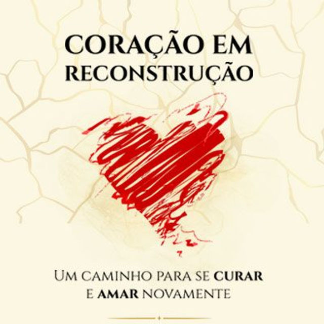 Coração em Reconstrução Um Caminho: Para Se Curar e Amar Novamente