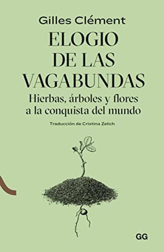 Elogio de las vagabundas: Hierbas, árboles y flores a la conquista del mundo - Gilles Clément
